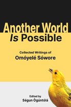 Another World Is Possible: Collected Writings of Omóyelé Sówore