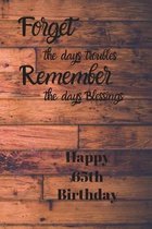 Forget the days troubles Remember the days Blessings Happy 65th Birthday: Forget the days troubles 65th Birthday Card Quote Journal / Notebook / Diary