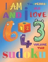 I Am Ten-Years-Old and I Love Sudoku Volume Two: The Ultimate Easy Level Sudoku Puzzle Book for 10-Year-Old Children