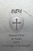 Andy Stand Firm in Faith with Courage & Strength: Personalized Notebook for Men with Bibical Quote from 1 Corinthians 16:13