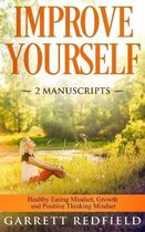 Improve Yourself: 2 Manuscripts - Healthy Eating Mindset, Growth and Positive Thinking Mindset