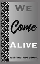 We Come Alive Writing Notebook