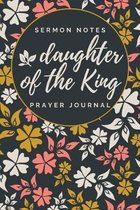 Daughter of the King: Sermon Notes Prayer Journal: A Guided Devotional for Christian Women to Record, Reflect, and Remember