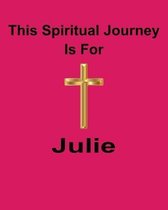 This Spiritual Journey Is For Julie: Your personal notebook to help with your spiritual journey