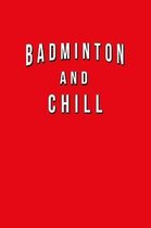 Badminton And Chill: Funny Journal With Lined Wide Ruled Paper For Fans & Lovers Of The Sport. Humorous Quote Slogan Sayings Notebook, Diar