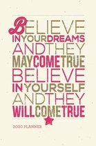 Belive in Your Dreams and They May Come True, Believe In Yourself and They Will Come True 2020 Planner: Weekly + Monthly View - Motivational Quote - 6