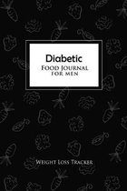 Diabetic Food Journal for Men: Weight Loss Tracker: Diet Food/Meal Tracking Diary/Log/Journal (Weight Loss and Fitness planner)