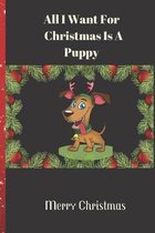 All I Want For Christmas Is A Puppy Merry Christmas: Christmas Card / Lined Notebook Journal Organizer ( Perfect Alternative To Christmas Card )