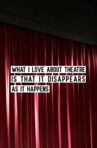What I love about theatre is that it disappears as it happens: Blank Lined Journal Notebook Funny Acting Theater Notebook, Theater Notebook, Ruled, Wr