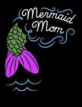 Mermaid Mom: Journal For Recording Notes, Thoughts, Wishes Or To Use As A Notebook For Mermoms And Mermaid Lovers (8.5 x 11; 120 Li