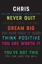 Chris You Are Stronger Than You Think Never Quit Prove Them Wrong Dream Big You Have What It Takes Think Positive You Are Worth It Dont Stop Believing