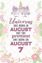 Unicorns Are Born In August But The Prettiest Are Born On August 7: Cute Blank Lined Notebook Gift for Girls and Birthday Card Alternative for Daughte