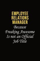 Employee Relations Manager Because Freaking Awesome Is Not An Official Job Title: Career journal, notebook and writing journal for encouraging men, wo