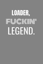 Loader Fuckin Legend: LOADER TV/flim prodcution crew appreciation gift. Fun gift for your production office and crew