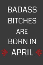 Badass Bitches Are Born in April: Lined Notebook Alternative Birthday Card Gift Present