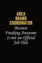 Area Brand Coordinator Because Freaking Awesome Is Not An Official Job Title: Career journal, notebook and writing journal for encouraging men, women