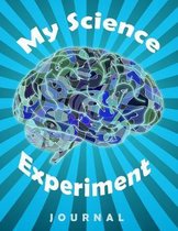 My Science Experiment Journal: Scientific Project Research Journal and Record Book, Kids Science Fair Projects and Homework, Fun Brainy Cover Design