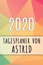 2020 Tagesplaner von Astrid: Personalisierter Kalender f�r 2020 mit deinem Vornamen