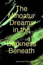 The Minoatur Dreams in the Darkness Beneath
