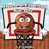 What If My Basketball Was Alive?
