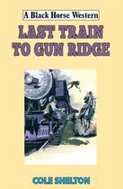 Last Train to Gun Ridge