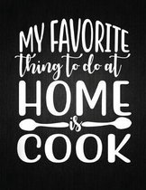 My favorite thing to do at home is cook: Recipe Notebook to Write In Favorite Recipes - Best Gift for your MOM - Cookbook For Writing Recipes - Recipe
