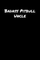 Badass Pitbull Uncle: A soft cover blank lined journal to jot down ideas, memories, goals, and anything else that comes to mind.