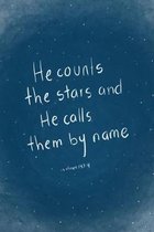 He counts the stars and He calls them by name: Psalms 147:4