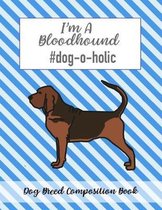 I'm A Bloodhound #dog-o-holic: Dog Breed Composition Book