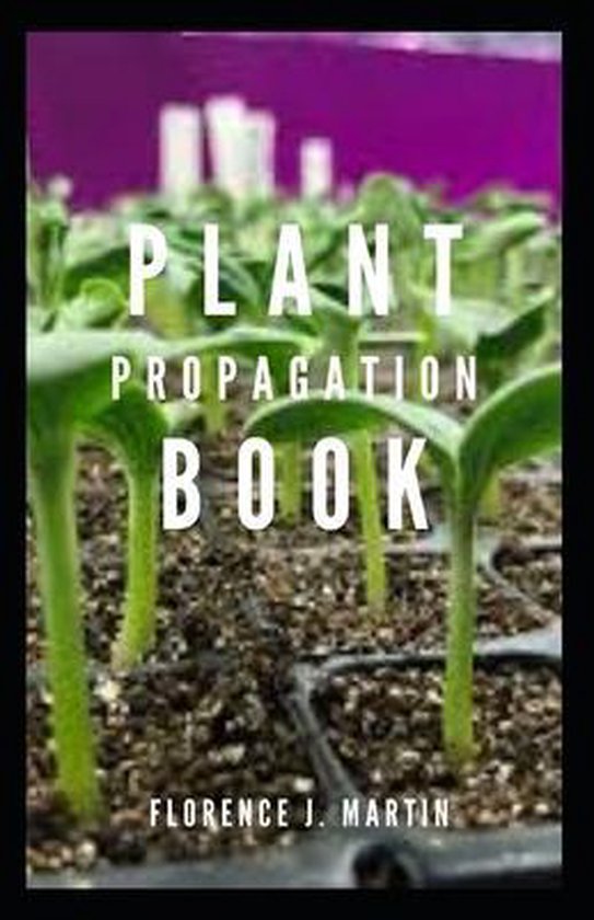 Plant Propagation Book, Florence J Martin 9798662608016 Boeken