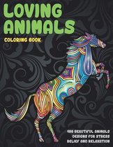 Loving Animals - Coloring Book - 100 Beautiful Animals Designs for Stress Relief and Relaxation