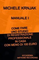 MANUALE I - Come fare uno studio di registrazione professionale in casa con meno di 100 euro