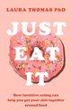 Just Eat It : How Intuitive Eating Can Help You…