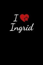 I love Ingrid: Notebook / Journal / Diary - 6 x 9 inches (15,24 x 22,86 cm), 150 pages. For everyone who's in love with Ingrid.