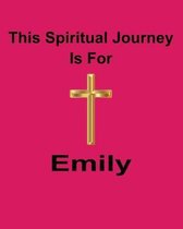 This Spiritual Journey Is For Emily: Your personal notebook to help with your spiritual journey