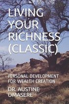 Living Your Richness (Classic): Personal Development for Wealth Creation