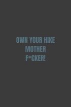 Own Your Hike Mother F*cker!