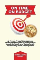 On Time, On Budget: 10 Proven Project Management Strategies to Deliver R&D Projects on Scope, Schedule and Budget while Accelerating Team