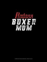 Badass Boxer Mom: Composition Notebook