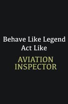 Behave like Legend Act Like Aviation inspector: Writing careers journals and notebook. A way towards enhancement
