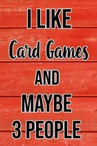 I Like Card Games And Maybe 3 People: Funny Hilarious Lined Notebook Journal for Card Game Players, Perfect Gift For Him or Her, Adults or Kids