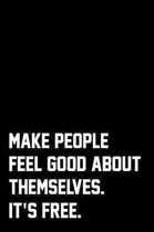 Make People Feel Good About Themselves. It's Free.: Wide Ruled Composition Notebook