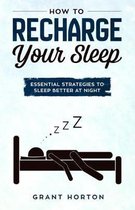 How To Recharge Your Sleep: Essential Strategies To Sleep Better At Night