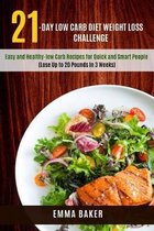 21-Day Low Carb Diet Weight Loss Challenge: Easy and Healthy-low Carb Recipes for Quick and Smart People (Lose Up to 20 Pounds In 3 Weeks)