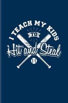 I Teach My Kids To Hit And Steal: Baseball Quote Journal - Notebook - Workbook For Pitcher, Catcher & Home Run Fans - 6x9 - 100 Blank Lined Pages