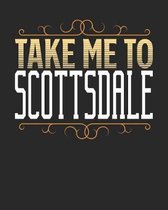 Take Me To Scottsdale: Scottsdale Travel Journal- Scottsdale Vacation Journal - 150 Pages 8x10 - Packing Check List - To Do Lists - Outfit Pl