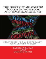 The Don't Get Me Started! Toolkit Jr. Workbook and Teacher Answer Key: Strategies for a Culturally-Challenged World