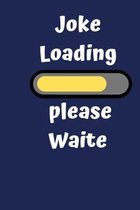 Joke Loading please Waite: Blank Lined Journal, Notebook, Funny stand up comedian Notebook, Ruled, Writing Book, gift gig for men and women