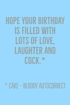 Hope Your Birthday: Is Filled With Love Laughter And Cock *cake - Novelty Embaressing And Rude Birthday Saying, Lined Journal Notebook