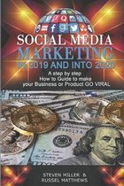 Social Media Marketing in 2019 and into 2020: A Step-By-Step How-To Guide to Make Your Business or Product Go Viral